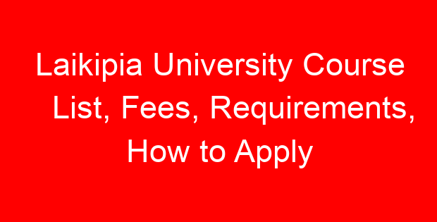 Laikipia University Course List, Fees, Requirements, How to Apply