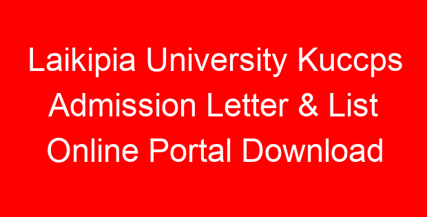 Laikipia University Kuccps Admission Letter & List Online Portal Download