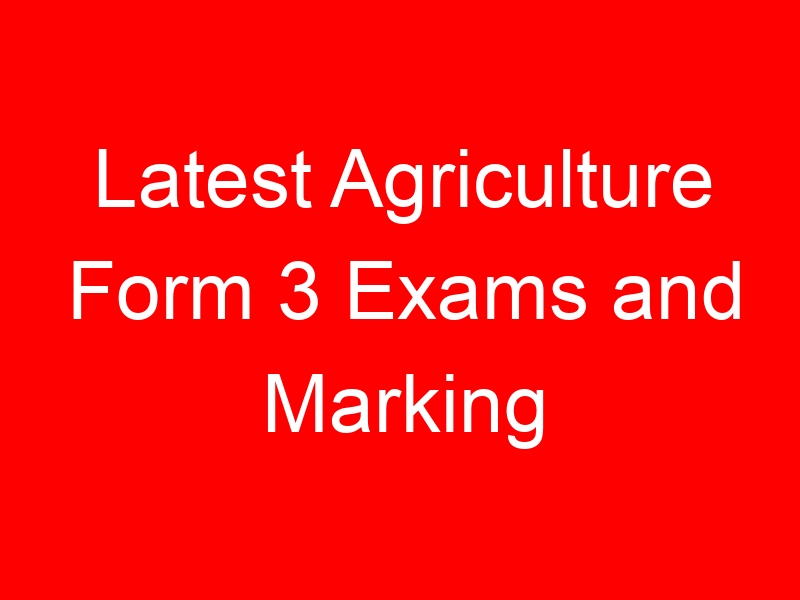 Latest Agriculture Form 3 Exams and Marking Schemes Free Downloads