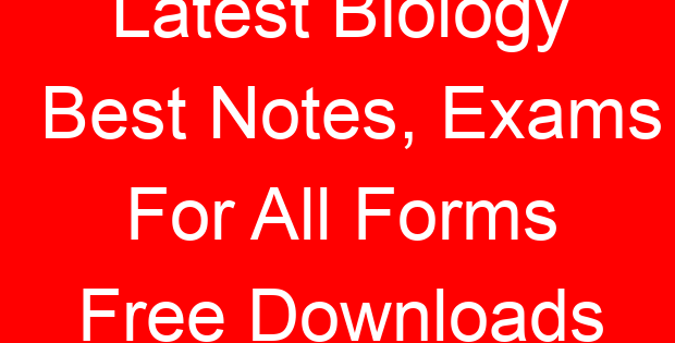 Latest Biology Best Notes, Exams For All Forms Free Downloads