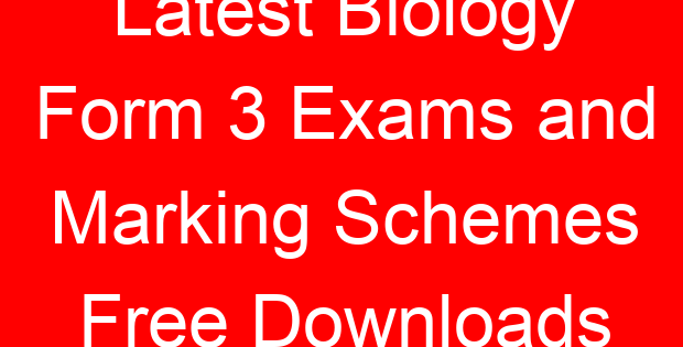 Latest Biology Form 3 Exams and Marking Schemes Free Downloads