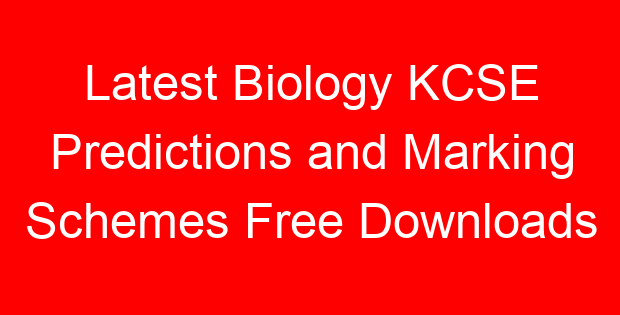 Latest Biology KCSE Predictions and Marking Schemes Free Downloads