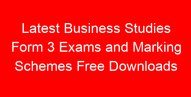 Latest Business Studies Form 3 Exams and Marking Schemes Free Downloads