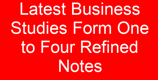 Latest Business Studies Form One to Four Refined Notes
