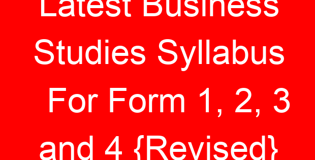 Latest Business Studies Syllabus For Form 1, 2, 3 and 4 {Revised}