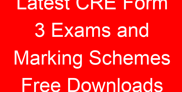Latest CRE Form 3 Exams and Marking Schemes Free Downloads