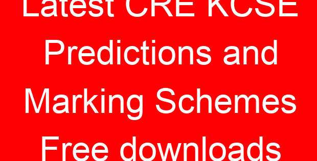 Latest CRE KCSE Predictions and Marking Schemes Free downloads