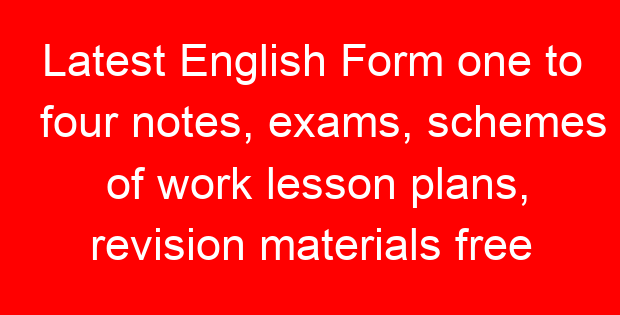 Latest English Form one to four notes, exams, schemes of work lesson plans, revision materials free