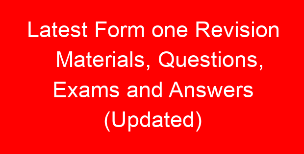 Latest Form one Revision Materials, Questions, Exams and Answers (Updated)