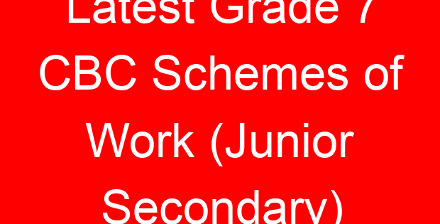 Latest Grade 7 CBC Schemes of Work (Junior Secondary)