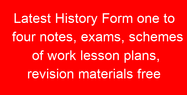 Latest History Form one to four notes, exams, schemes of work lesson plans, revision materials free