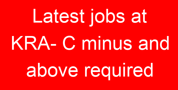 Latest jobs at KRA- C minus and above required