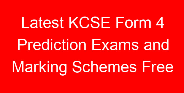 Latest KCSE Form 4 Prediction Exams and Marking Schemes Free