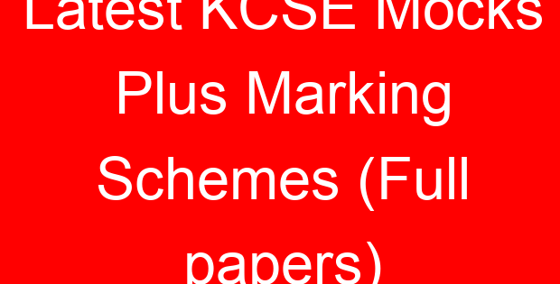 Latest KCSE Mocks Plus Marking Schemes (Full papers)