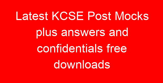 Latest KCSE Post Mocks plus answers and confidentials free downloads