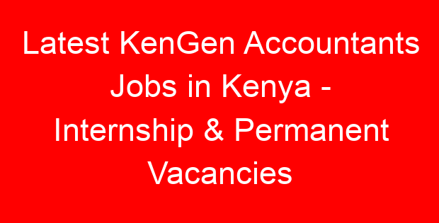 Latest KenGen Accountants Jobs in Kenya – Internship & Permanent Vacancies