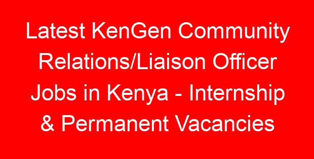 Latest KenGen Community Relations/Liaison Officer Jobs in Kenya – Internship & Permanent Vacancies