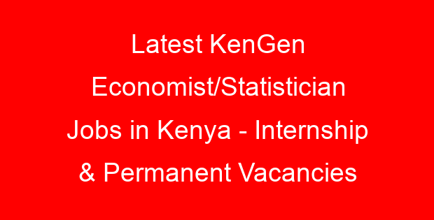 Latest KenGen Economist/Statistician Jobs in Kenya – Internship & Permanent Vacancies