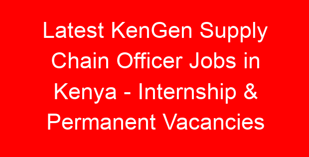 Latest KenGen Supply Chain Officer Jobs in Kenya – Internship & Permanent Vacancies