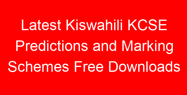 Latest Kiswahili KCSE Predictions and Marking Schemes Free Downloads