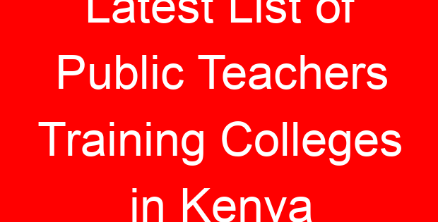 Latest List of Public Teachers Training Colleges in Kenya