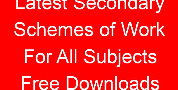 Latest Secondary Schemes of Work For All Subjects Free Downloads