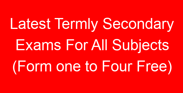 Latest Termly Secondary Exams For All Subjects (Form one to Four Free)