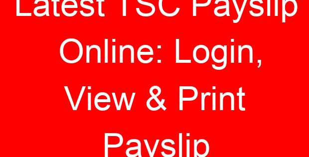 Latest TSC Payslip Online: Login, View & Print Payslip