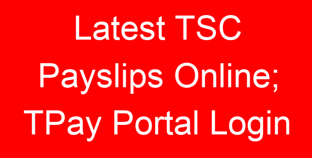 Latest TSC Payslips Online; TPay Portal Login