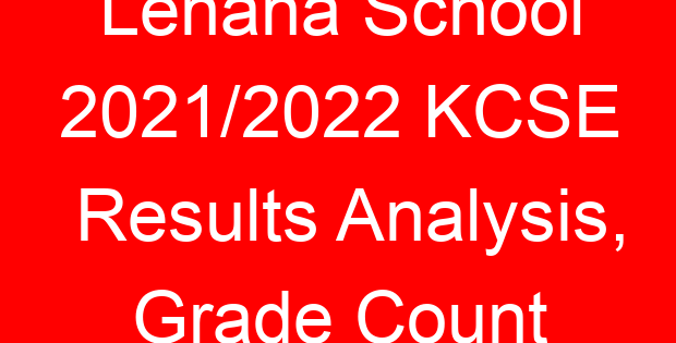 Lenana School 2021/2022 KCSE Results Analysis, Grade Count