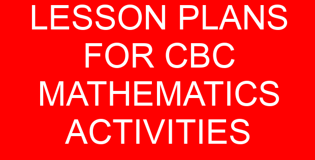 LESSON PLANS FOR CBC MATHEMATICS ACTIVITIES