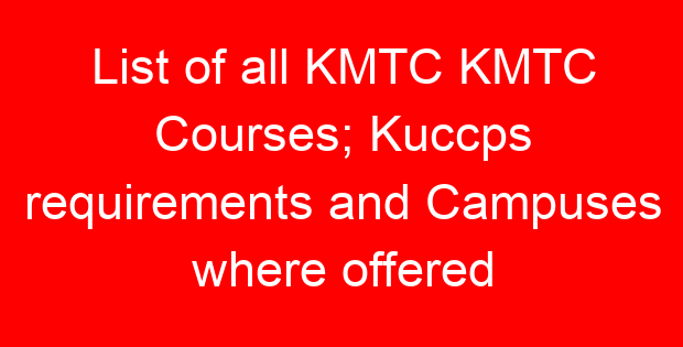 List of all KMTC KMTC Courses; Kuccps requirements and Campuses where offered
