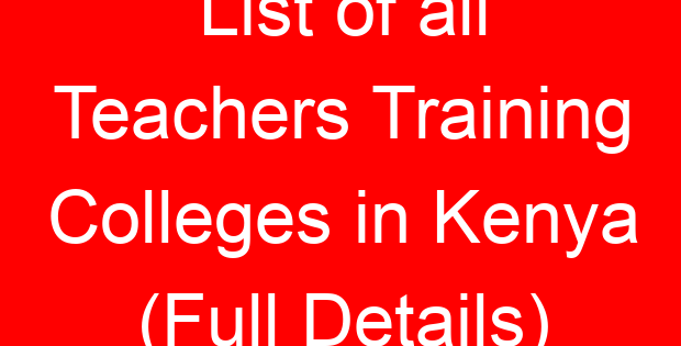 List of all Teachers Training Colleges in Kenya (Full Details)