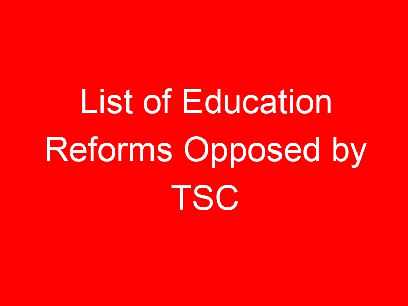 List of Education Reforms Opposed by TSC