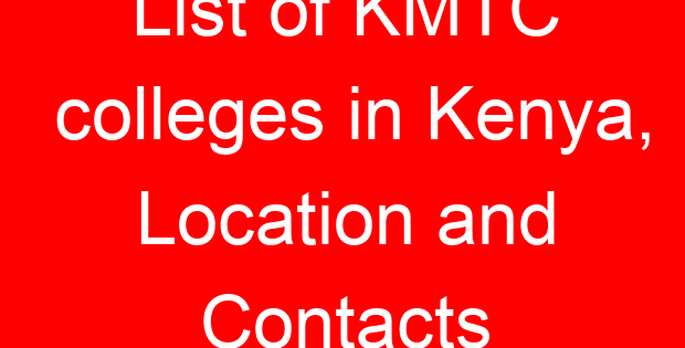 List of KMTC colleges in Kenya, Location and Contacts