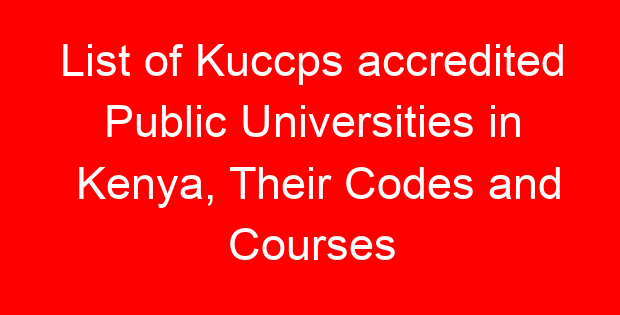 List of Kuccps accredited Public Universities in Kenya, Their Codes and Courses