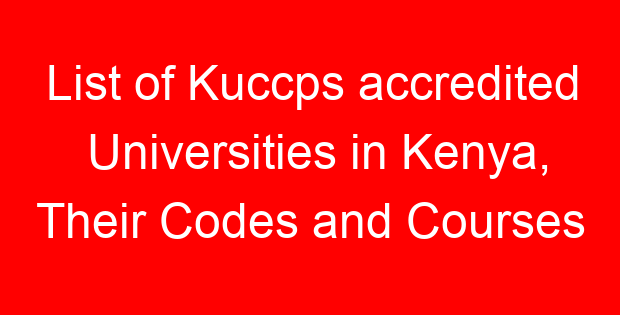 List of Kuccps accredited Universities in Kenya, Their Codes and Courses