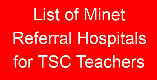 List of Minet Referral Hospitals for TSC Teachers