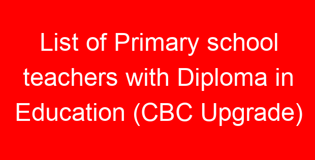 List of Primary school teachers with Diploma in Education (CBC Upgrade)