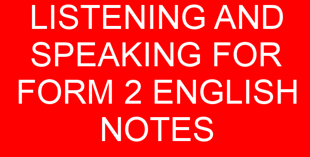 LISTENING AND SPEAKING FOR FORM 2 ENGLISH NOTES