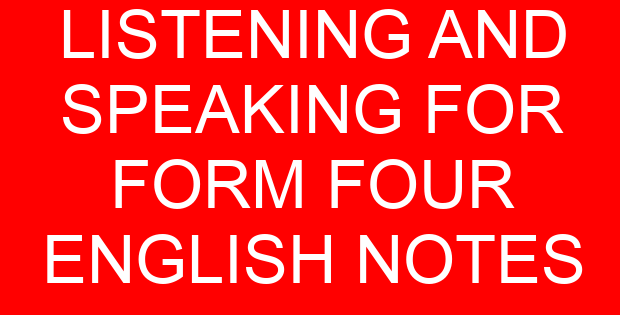 LISTENING AND SPEAKING FOR FORM FOUR ENGLISH NOTES