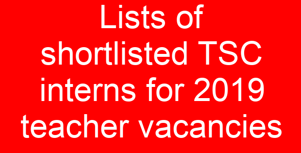Lists of shortlisted TSC interns for 2019 teacher vacancies