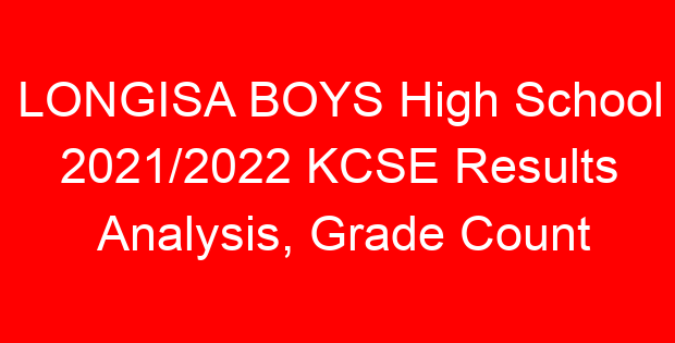 LONGISA BOYS High School 2021/2022 KCSE Results Analysis, Grade Count