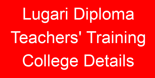 Lugari Diploma Teachers’ Training College Details