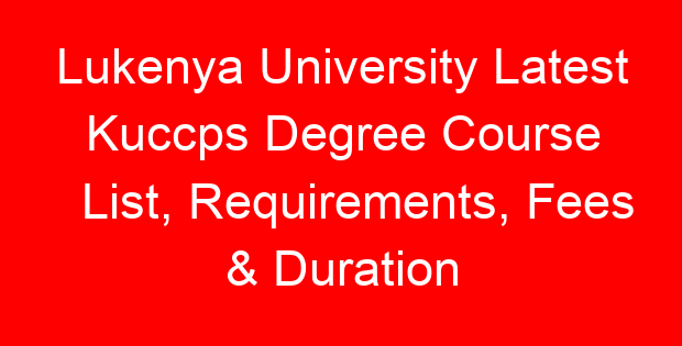 Lukenya University Latest Kuccps Degree Course List, Requirements, Fees & Duration