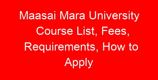 Maasai Mara University Course List, Fees, Requirements, How to Apply