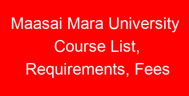 Maasai Mara University Course List, Requirements, Fees