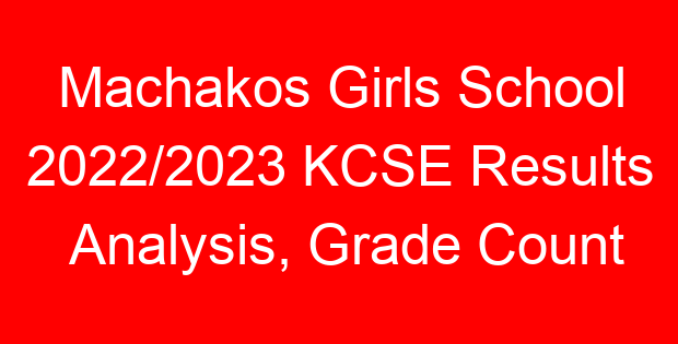 Machakos Girls School 2022/2023 KCSE Results Analysis, Grade Count