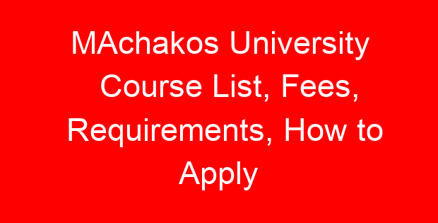 MAchakos University Course List, Fees, Requirements, How to Apply