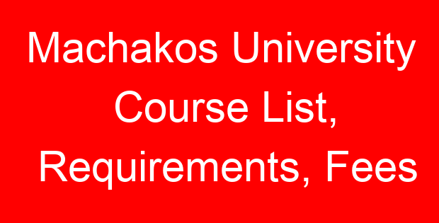 Machakos University Course List, Requirements, Fees